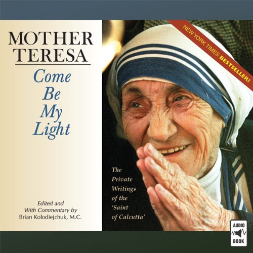 Download Mother Teresa: Come Be My Light: The Private Writings of the 'Saint of Calcutta' Download Mother Teresa: Come Be My Light: The Private Writings of the 'Saint of Calcutta'