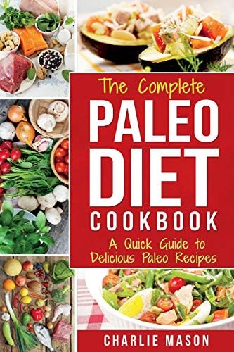 Paleo Diet: Recipes Cookbook Easy Guide To Rapid Weight Loss & Get Healthy by Eating Delicious Healthy Meals For Beginners: A Quick Guide to Delicious ... Loss Real Lifestyle paleo diet paleo)
