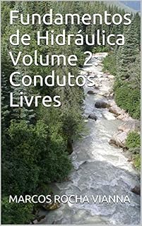 Livro Fundamentos de Hidráulica: Volume 2: Condutos Livres