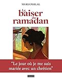 Le baiser du ramadan : Le jour où je me suis mariée avec un chrétien by