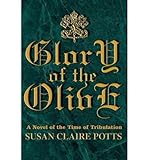 Glory of the Olive: A Novel of the Time of Tribulation [ GLORY OF THE OLIVE: A NOVEL OF THE TIME OF by Susan Claire Potts