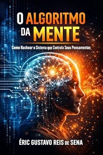 Livro O Algoritmo da Mente: Como Hackear o Sistema que Controla Seus Pensamentos