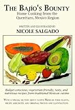 The Bajío's Bounty: Home Cooking from the Querétaro, Mexico Region by Nicole Salgado