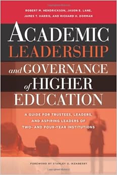 Academic Leadership and Governance of Higher Education: A Guide for Trustees, Leaders, and Aspiring Leaders of Two- and Four-Year Institutions Academic Leadership and Governance of Higher Education: A Guide for Trustees, Leaders, and Aspiring Leaders of Two- and Four-Year Institutions