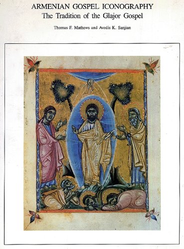 Armenian Gospel Iconography: The Tradition of the Glajor Gospel (Dumbarton Oaks Studies) by Thomas F. Mathews, Avedis K. Sanjian