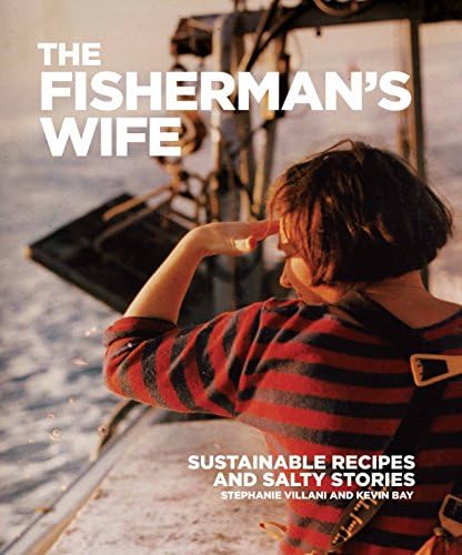 The Fisherman's Wife: Sustainable Recipes and Salty Stories