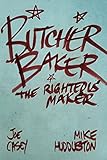 Butcher Baker: The Righteous Maker - The Collected Edition by Joe Casey, Mike Huddleston