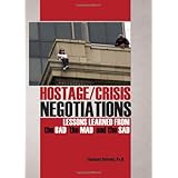 Hostage/Crisis Negotiations: Lessons Learned from the Bad, the Mad, and the Sad