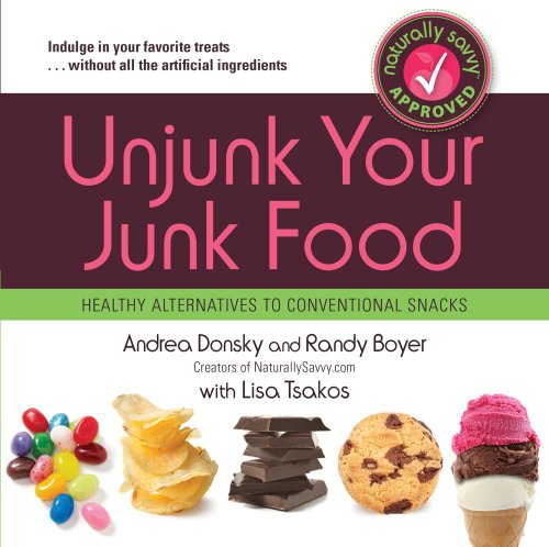 Unjunk Your Junk Food: Healthy Alternatives to Conventional Snacks by Andrea Donsky, Randy Boyer, Lisa Tsakos