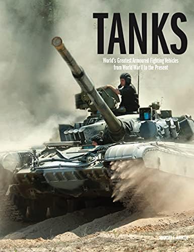 Tanks and Armoured Fighting Vehicles: The World's Greatest