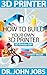 3D Printer DIY: How to Build Your Own 3D Printer from Scratch