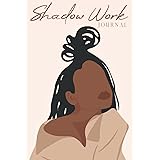 Shadow Work Journal for Black Women: A Guided Spiritual Journal for Healing, Growth, Self-Discovery & Reflection With Prompts