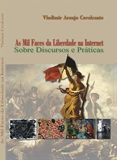Livro As Mil Faces da Liberdade na Internet (Sobre Discursos e Práticas Livro 2)