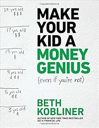 Make Your Kid A Money Genius (Even If You're Not): A Parents' Guide for Kids 3 to 23
