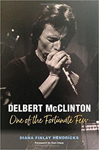 Delbert McClinton: One of the Fortunate Few (John and Robin Dickson Series in Texas Music, sponsored by the Center for Texas)