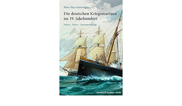Die Deutschen Kriegsmarinen Im 19. Jahrhundert: Fakten - Daten -  Zusammenhänge.: Gutzwiller, Peter Max: 9783428142286: Amazon.com: Books