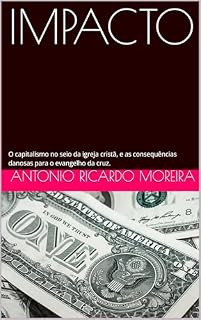 Livro IMPACTO: O capitalismo no seio da igreja cristã, e as consequências danosas para o evangelho da cruz.