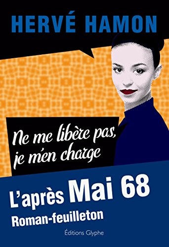 Ne me libère pas, je m'en charge: l'après mai 68