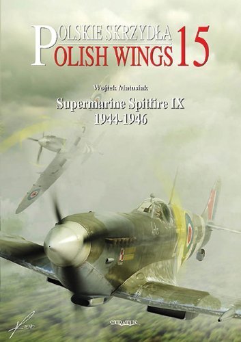 SUPERMARINE SPITFIRE IX 1944-1946: Polish Wings No 15 (Polskie Skrzydla / Polish Wings) by Wojtek Matusiak (2012-03-01)