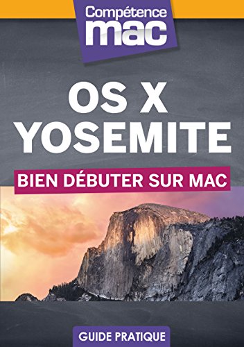 Download OS X Yosemite - Bien débuter sur Mac (Les guides pratiques de Compétence Mac) (French Edition)