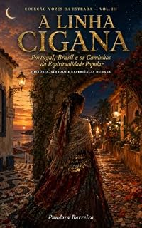 Livro A Linha Cigana: Portugal, Brasil e os Caminhos da Espiritualidade Popular (Colecção Vozes da Estrada — Volume 1 Livro 2)
