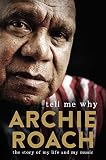 Tell Me Why: The Story of My Life and My Music by Archie Roach