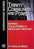 Trinity, Community and Power: Mapping Trajectories in Wesleyan Theology by M. Douglas Meeks