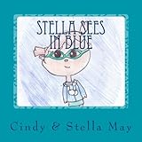 Stella Sees in Blue: A little girl's view of the world with Irlen Syndrome