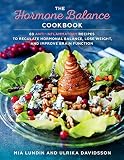 The Hormone Balance Cookbook: 60 Anti-Inflammatory Recipes to Regulate Hormonal Balance, Lose Weight