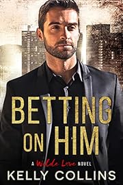 Betting On Him (A Wilde Love Novel Book 1)
