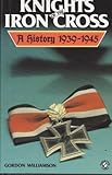 Knights of the Iron Cross: A History 1939-1945 by 