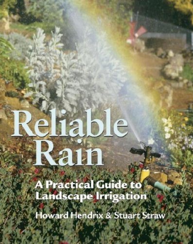 Reliable Rain: A Practical Guide to Landscape Irrigation by Howard Hendrix, Stuart Straw