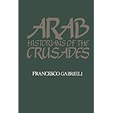 Arab Historians of the Crusades