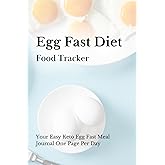 Egg Fast Diet Food Tracker: Your Easy Keto Egg Fast Meal Journal - One Page Per Day