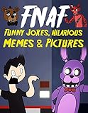 FNAF Funny Jokes, Hilarious Memes & Pictures: An Unofficial Five Nights At Freddy's Book