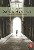 The Practical Zone System: For Film and Digital Photography