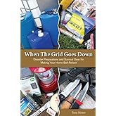 When the Grid Goes Down: Disaster Preparations and Survival Gear For Making Your Home Self-Reliant