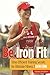 Be Iron Fit: Time-Efficient Training Secrets For Ultimate Fitness
