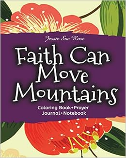 Faith Can Move Mountains Strengthen Faith Hope Love Through God S Words And Prayer Coloring Prayer Notebook Journal Coloring Book Calm Your Heart 52 Beautiful Bible Verses Coloring Pages Amazon Ca Rose Jessie Sue Books