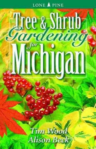 Tree and Shrub Gardening for Michigan (Lone Pine Guide) by Tim Wood, Alison Beck