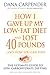 How I Gave Up My Low-Fat Diet and Lost 40 Pounds (Revised and Expanded Edition) by 