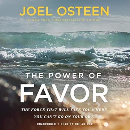 The Power of Favor: The Force That Will Take You Where You Can't Go on Your Own