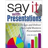 Say It with Presentations: How to Design and Deliver Successful Business Presentations