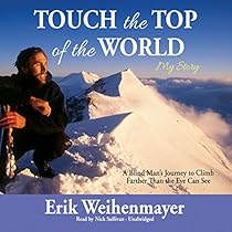 Touch the Top of the World: A Blind Man's Journey to Climb Farther Than the Eye Can See Touch the Top of the World: A Blind Man's Journey to Climb Farther Than the Eye Can See