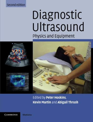 Diagnostic Ultrasound: Physics And Equipment (Cambridge Medicine (Paperback))