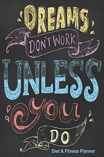 Dreams Don't Work Unless You Do Diet & Fitness Planner: Meal Planner And Fitness Tracker With Motivational Quotes (Simply Pretty Weight Loss Planners)