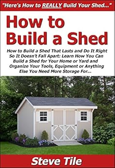 Amazon.com: How to Build a Shed That Lasts &amp; Do It Right 