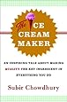 The Ice Cream Maker: An Inspiring Tale About Making Quality The Key Ingredient in Everything You Do