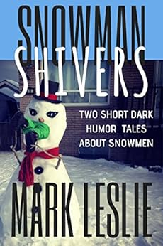 Snowman Shivers: Two Dark Humor Tales About Snowmen by [Leslie, Mark]