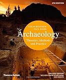 Archaeology: Theories, Methods, and Practice (Sixth Edition) by Colin Renfrew, Paul Bahn